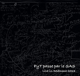 DVD - PyT passe par le SAS, Live in Delemont 2013 DVD - PyT passe par le SAS, Live in Delemont 2013 - 2013